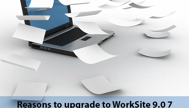 major reason you should upgrade to WorkSite 9.x 